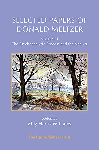 The Psychoanalytic Process and the Analyst (Selected Papers of Donald Meltzer, 3)